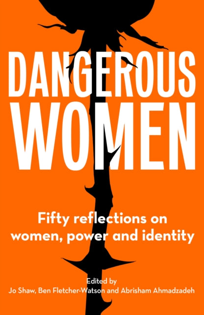 Dangerous Women : Fifty reflections on women, power and identity-9781800180642