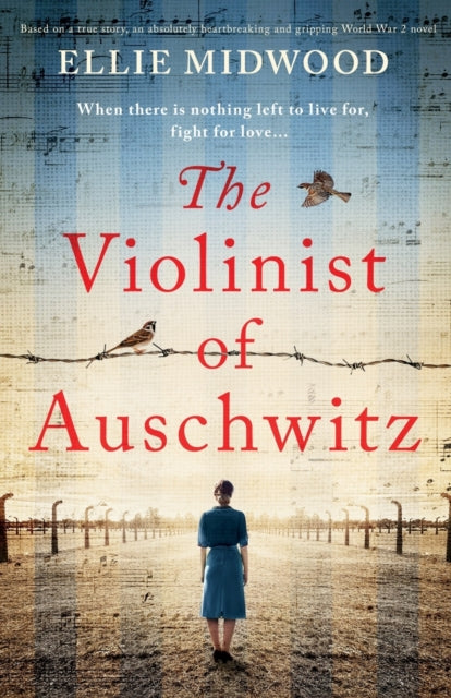 The Violinist of Auschwitz : Based on a true story, an absolutely heartbreaking and gripping World War 2 novel-9781800191402