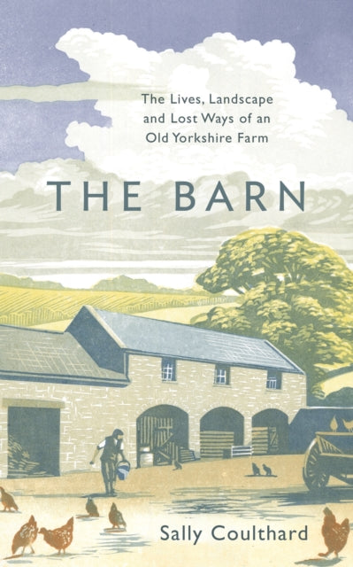 The Barn : The Lives, Landscape and Lost Ways of an Old Yorkshire Farm-9781800240865