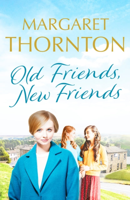 Old Friends, New Friends : A heartwarming tale of love and friendship in Yorkshire : 3-9781800327191