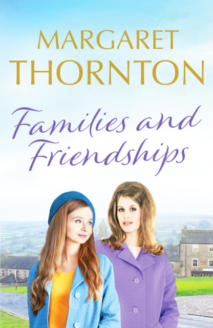 Families and Friendships : An enchanting Yorkshire saga of marriage and motherhood : 2-9781800327207