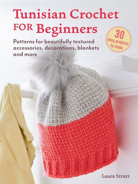 Tunisian Crochet for Beginners: 30 easy projects to make : Patterns for Beautifully Textured Accessories, Decorations, Blankets and More-9781800653665
