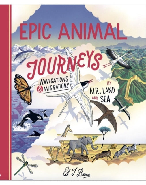 Epic Animal Journeys : Migration and navigation by air, land and sea-9781800660298