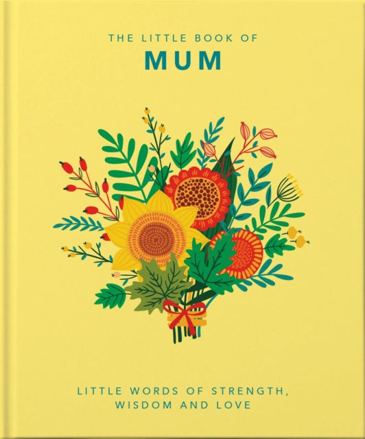 The Little Book of Mum : Little Words of Strength, Wisdom and Love-9781800690011