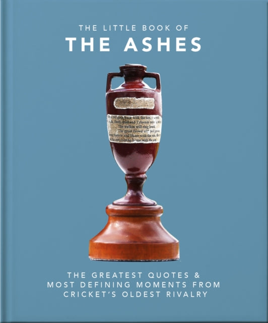 The Little Book of the Ashes : Cricket's oldest, and fiercest, rivalry-9781800691285