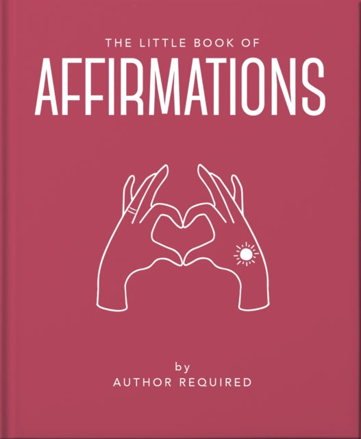 The Little Book of Affirmations : Uplifting Quotes and Positivity Practices-9781800691773