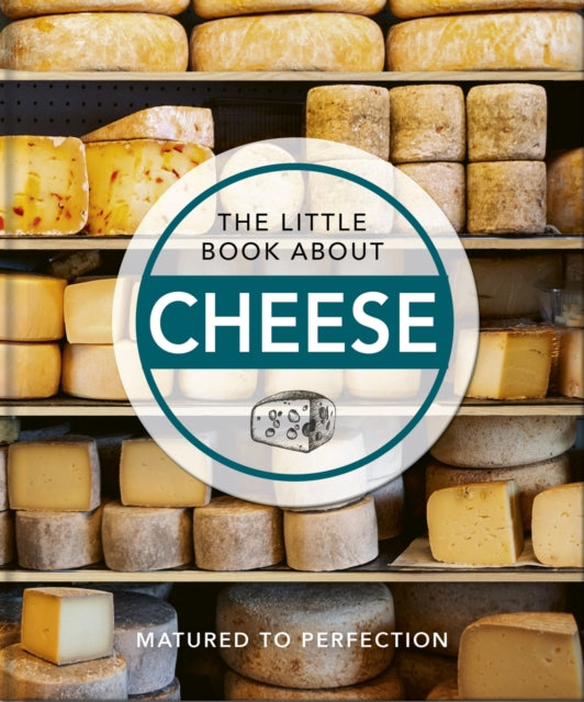The Little Book About Cheese : Matured to Perfection-9781800691803