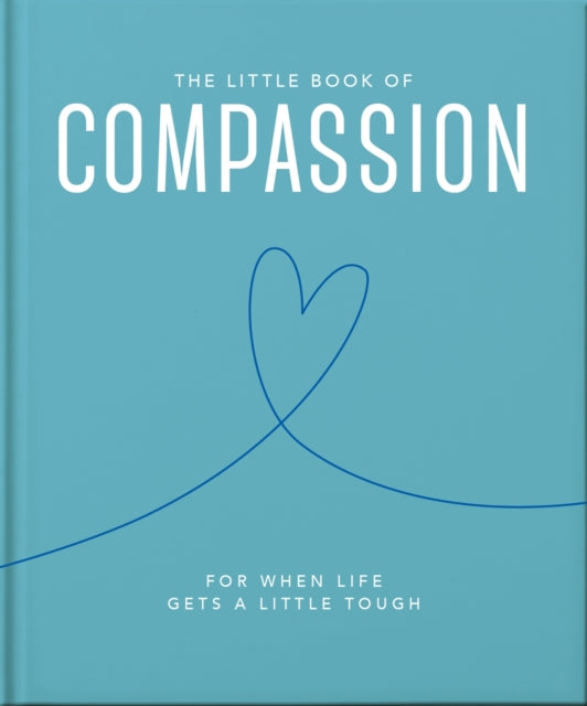 The Little Book of Compassion : For when life gets a little tough-9781800693548