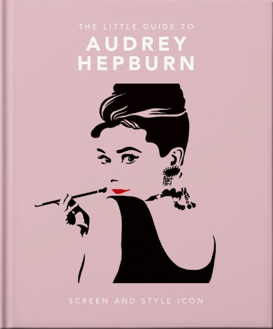 The Little Guide to Audrey Hepburn : Screen and Style Icon-9781800693623