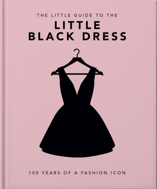 The Little Book of the Little Black Dress : 100 Years of a Fashion Icon-9781800694071