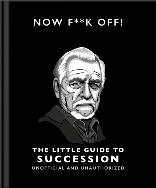 Now F**k Off!: The Little Guide to Succession-9781800696334