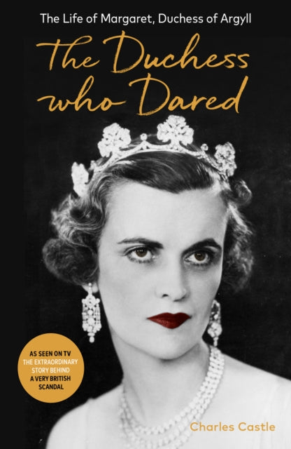 The Duchess Who Dared : The Life of Margaret, Duchess of Argyll-9781800750791