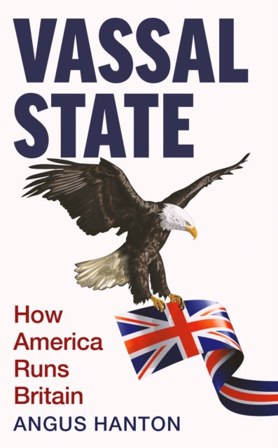 Vassal State : How America Runs Britain-9781800753884