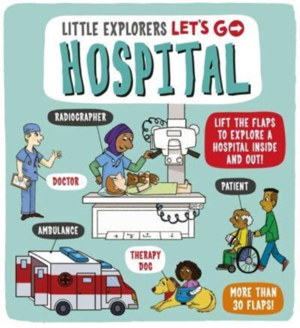 Little Explorers: Let's Go! Hospital : Lift the flaps to explore a hospital inside and out!-9781800781351