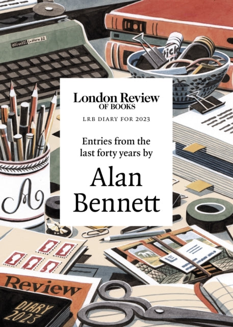LRB Diary for 2023 : With entries from the last forty years by Alan Bennett-9781800814899