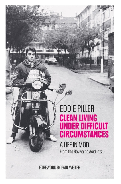 Clean Living Under Difficult Circumstances : A Life In Mod - From the Revival to Acid Jazz-9781800960596