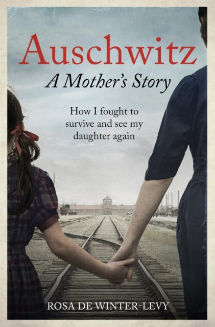 Auschwitz A Mother's Story : How I fought to survive and see my daughter again-9781800962309