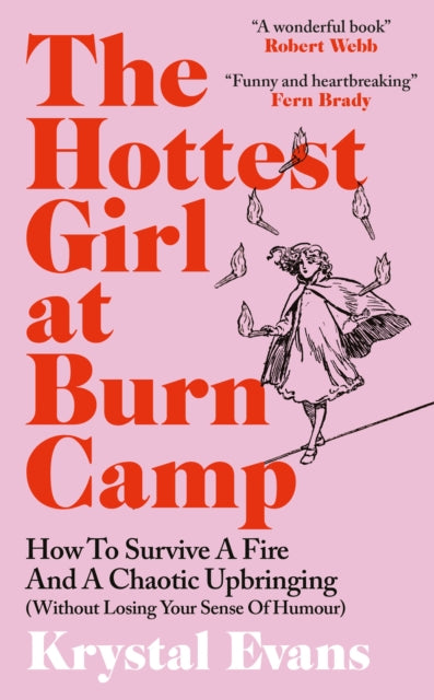 The Hottest Girl at Burn Camp : How to Survive a Fire and A Chaotic Upbringing (Without Losing Your Sense of Humour)-9781800962729