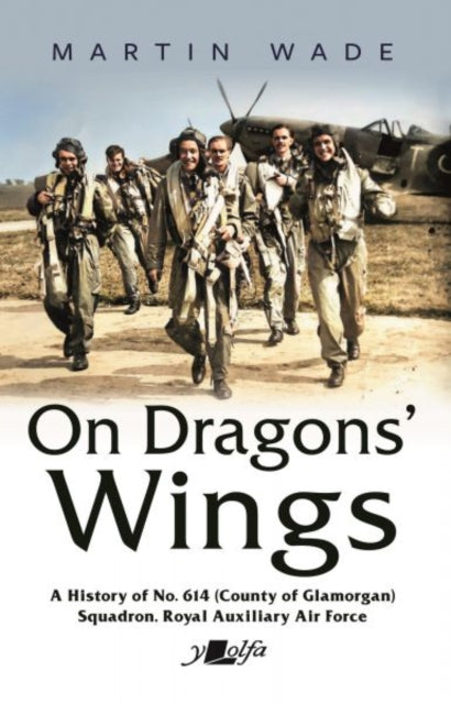 On Dragons' Wings : A History of No. 614 (County of Glamorgan) Squadron, Royal Auxiliary Air Force-9781800995994