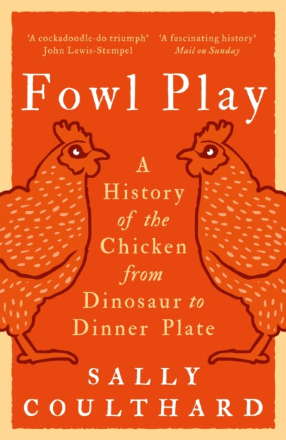 Fowl Play : A History of the Chicken from Dinosaur to Dinner Plate-9781801104487
