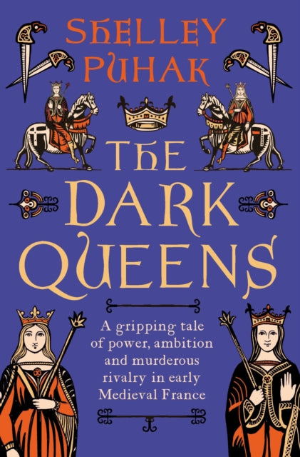 The Dark Queens : A gripping tale of power, ambition and murderous rivalry in early medieval France-9781801109154