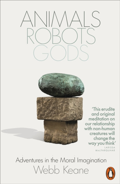 Animals, Robots, Gods : Adventures in the Moral Imagination-9781802061703