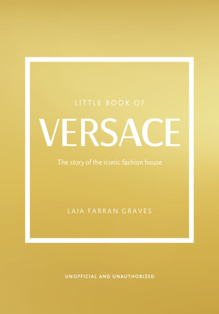 Little Book of Versace : The Story of the Iconic Fashion House-9781802792638