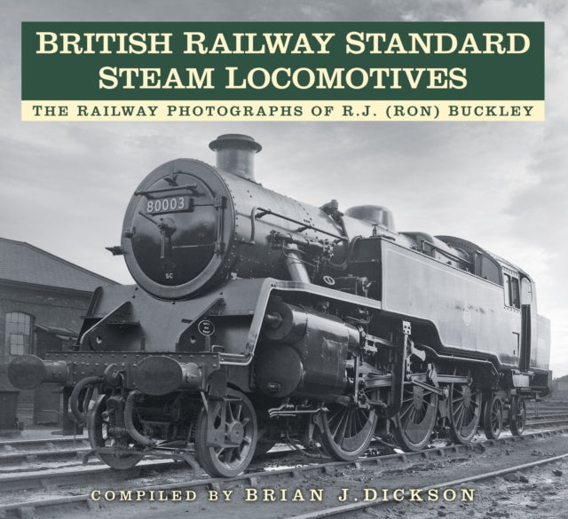 British Railway Standard Steam Locomotives : The Railway Photographs of RJ (Ron) Buckley-9781803993638