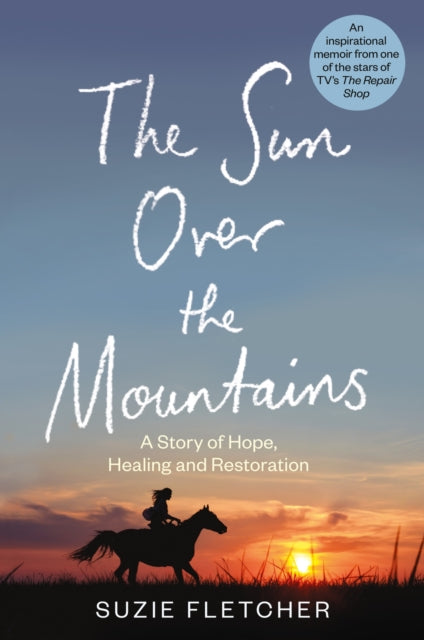 The Sun Over The Mountains : A Story of Hope, Healing and Restoration-9781804190579