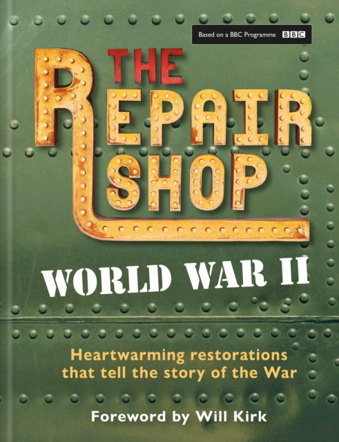 The Repair Shop: World War II : Heartwarming restorations that tell the story of the War-9781804192122