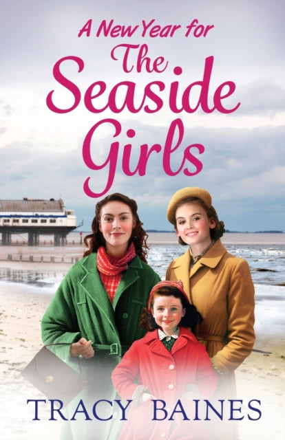 A New Year for The Seaside Girls : A BRAND NEW heartwarming historical saga from Tracy Baines for 2023-9781804265321