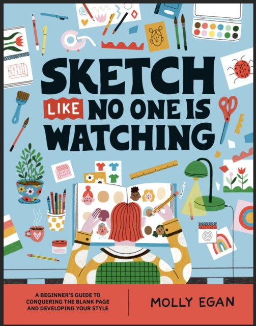 Sketch Like No One is Watching : A beginner's guide to conquering the blank page-9781804530436