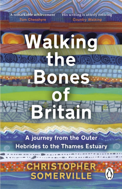 Walking the Bones of Britain : A 3 Billion Year Journey from the Outer Hebrides to the Thames Estuary-9781804991060