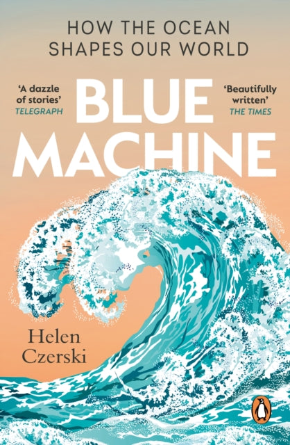 Blue Machine : How the Ocean Shapes Our World-9781804991961