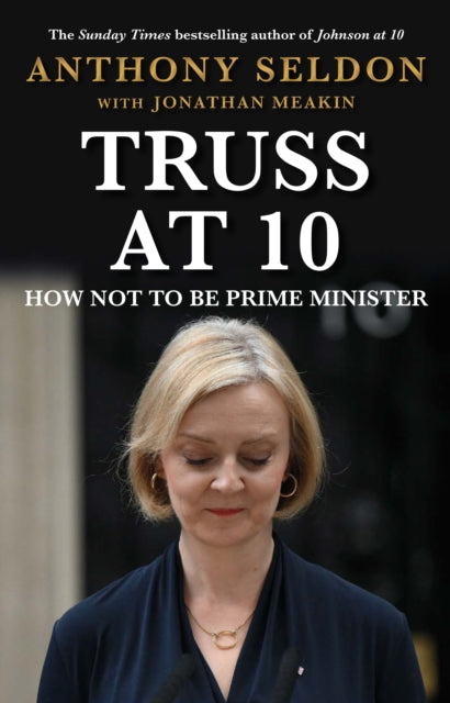 Truss at 10 : How Not to Be Prime Minister-9781805462132