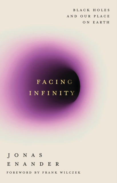 Facing Infinity : Black Holes and Our Place on Earth-9781805464662