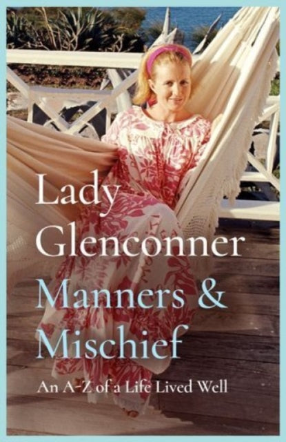 Manners and Mischief : An A–Z of Royal Tales and Surprising Wisdom from Princess Margaret's Lady in Waiting-9781835014677