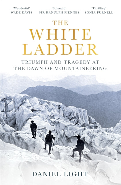 The White Ladder : Triumph and Tragedy at the Dawn of Mountaineering-9781836430476
