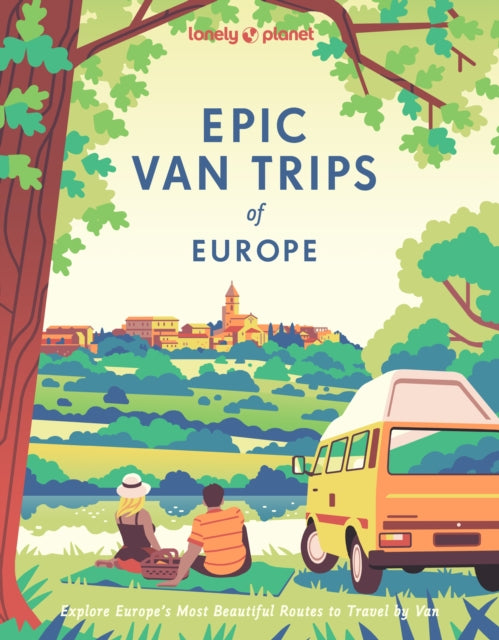 Lonely Planet Epic Van Trips of Europe : Explore Europe’s Most Beautiful Routes to Travel by Campervan-9781837583119