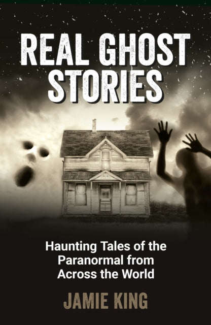 Real Ghost Stories : Haunting Tales of the Paranormal from Across the World-9781837994854