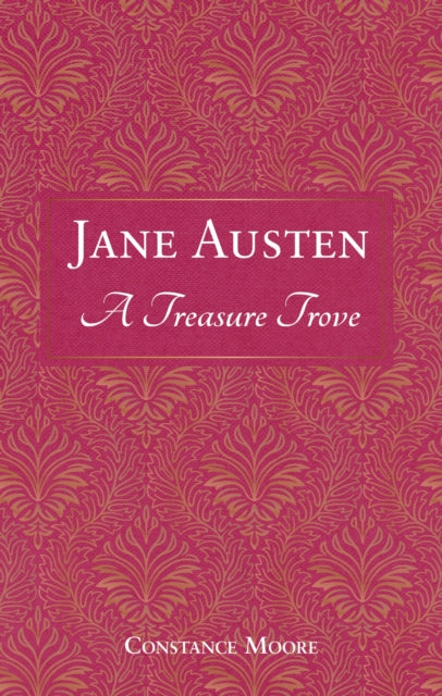 Jane Austen: A Treasure Trove : A Celebration of the Timeless Wit and Wisdom of Our Favourite Writer-9781837996452