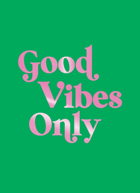 Good Vibes Only : Quotes and Affirmations to Supercharge Your Self-Confidence-9781837996582