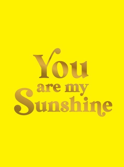 You Are My Sunshine : Uplifting Quotes for an Awesome Friend-9781837996605