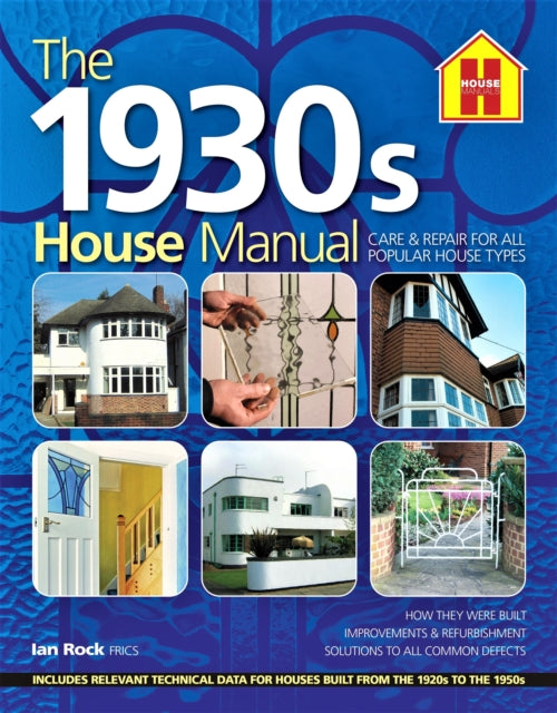 The 1930s HOUSE MANUAL : How to refurbish and repair this classic house type, with solutions to all common defects-9781838463724