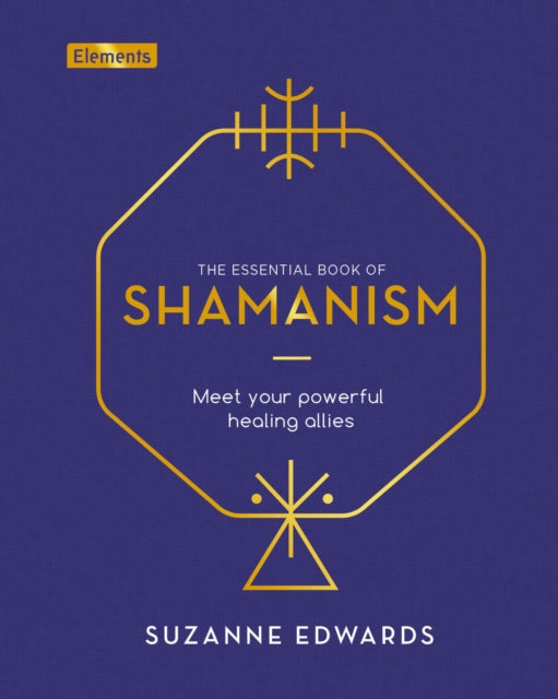 The Essential Book of Shamanism : Meet Your Powerful Healing Allies-9781838572891