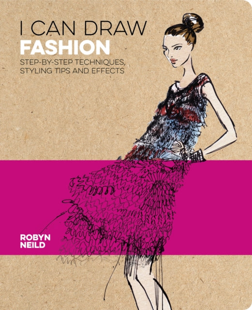 I Can Draw Fashion : Step-by-Step Techniques, Styling Tips and Effects-9781838573980