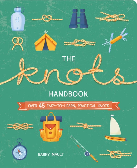 The Knots Handbook : Over 45 Easy-to-Learn, Practical Knots-9781838579982