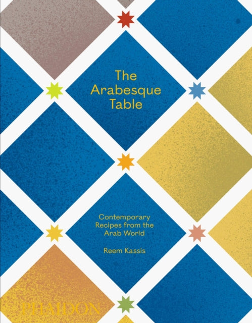 The Arabesque Table : Contemporary Recipes from the Arab World-9781838662516