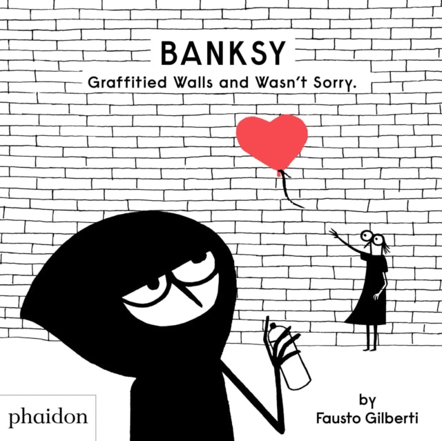 Banksy Graffitied Walls and Wasn't Sorry.-9781838662608