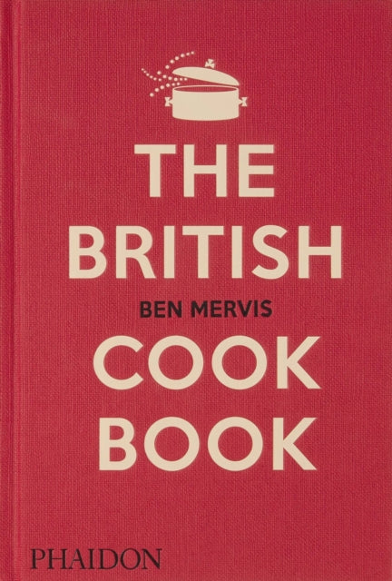 The British Cookbook : authentic home cooking recipes from England, Wales, Scotland, and Northern Ireland-9781838665289